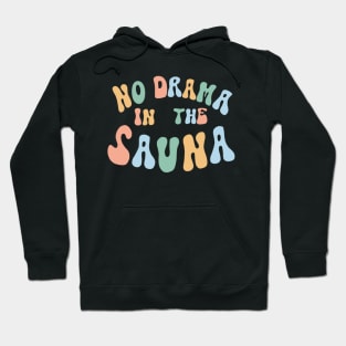 No Drama In The Sauna Hoodie